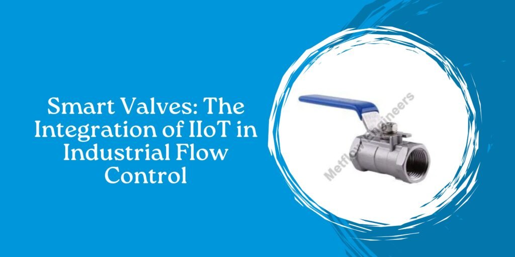 Smart Valves: The Integration of IIoT in Industrial Flow Control