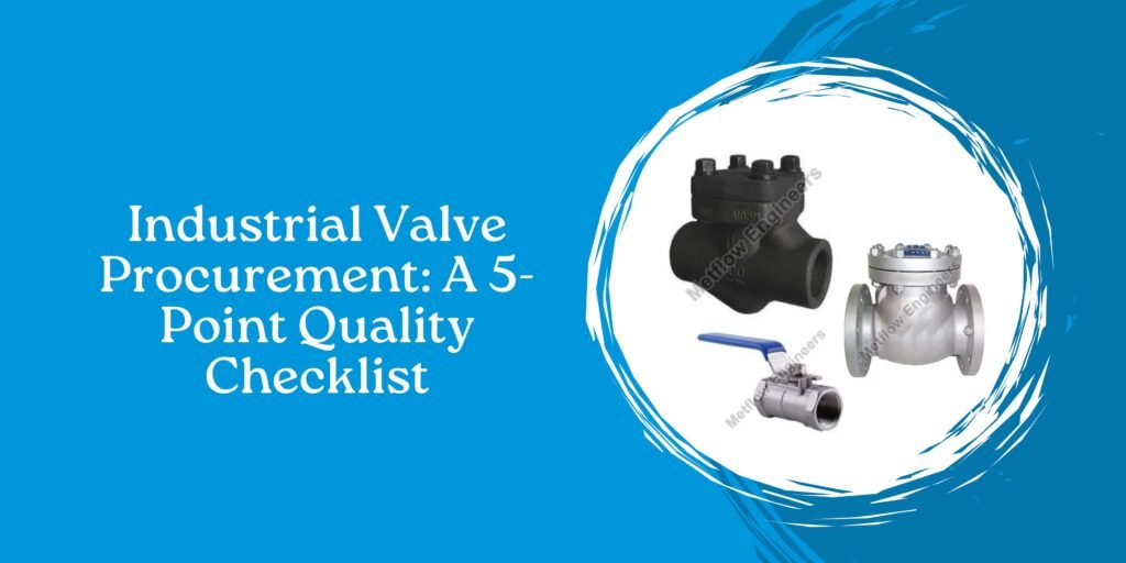 Industrial Valve Procurement: A 5-Point Quality Checklist